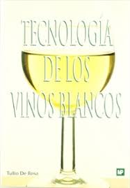 Tecnologia de los vinos blancos / Tullio De Rosa , traducido por Ana Casp Vanaclocha,  y Alfredo Gonzalez Salgueiro