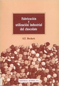 FABRICACION y utilizacion industrial del chocolate /  , editado por Beckett,S. T.,  y Mariano Gonzalez Alonso