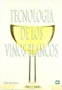 Image of Tecnologia de los vinos blancos / Tullio De Rosa , traducido por Ana Casp Vanaclocha,  y Alfredo Gonzalez Salgueiro