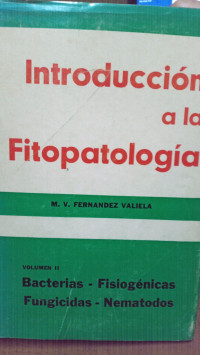 Introducción a la fitopatología : Volumen II, bacterias, fisiogénicas, funguicidas, nematodos