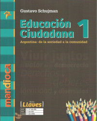 Educación ciudadana 1 : Argentina; de la sociedad a la comunidad