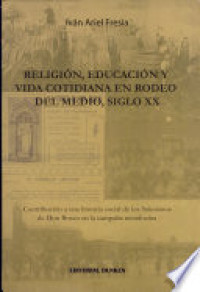 Image of Religion educacion y vida cotidiana en Rodeo del Medio, siglo XX : contribucion a una historia social de los Salesianos de Don Bosco en la campa