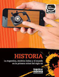 Image of Historia : la Argentina, América latina y el mundo en la primera mitad del siglo XX
